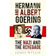 Hermann and Arthur Goering The Nazi and the Renegade