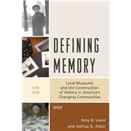 Defining Memory Local Museums and the Construction of History in America's Changing Communities