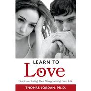Learn to Love Guide to Healing Your Disappointing Love Life