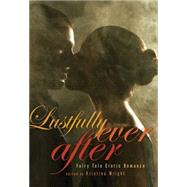 Lustfully Ever After Fairy Tale Erotic Romance
