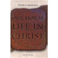 Our Moral Life in Christ - College Edition