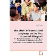The Effect of Format and Language on the Test Scores of Bilinguals: Are the Test Scores Obtained by Bilinguals Comparable to the Test Scores of U.s. Students for Whom the Tests Are Designed?