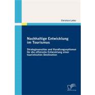 Nachhaltige Entwicklung Im Tourismus : Strategieansätze und Handlungsoptionen Für Die Effiziente Entwicklung Einer Touristischen Destination