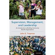 Supervision, Management, and Leadership An Introduction to Building Community Benefit Organizations