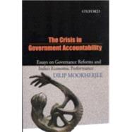 The Crisis in Government Accountability Essays on Governance Reforms and India's Economic Performance