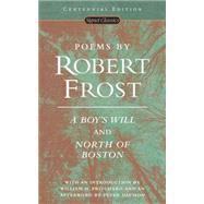Poems by Robert Frost (Centennial Edition) A Boy's Will and North of Boston
