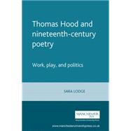 Thomas Hood and Nineteenth-Century Poetry Work, Play, and Politics