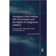 Aboriginal Child Welfare, Self-Government and the Rights of Indigenous Children