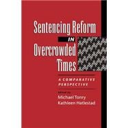 Sentencing Reform in Overcrowded Times A Comparative Perspective