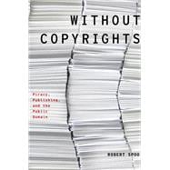 Without Copyrights Piracy, Publishing, and the Public Domain