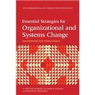 Essential Strategies for Organizational and Systems Change An Overview for Consultants