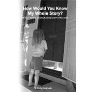 How Would You Know My Whole Story?