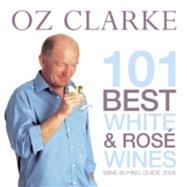 101 Best White & Rose Wines: Wine Buying Guide, 2008