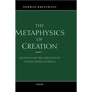 The Metaphysics of Creation Aquinas's Natural Theology in Summa contra gentiles II