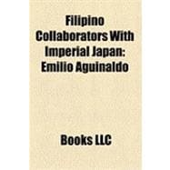 Filipino Collaborators with Imperial Japan : Emilio Aguinaldo, José P. Laurel, Artemio Ricarte, Jorge B. Vargas, Kalibapi, Benigno Ramos, Makapili