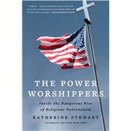 The Power Worshippers: Inside the Dangerous Rise of Religious Nationalism