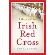 A History of the Irish Red Cross,9781846827877