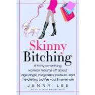 Skinny Bitching A thirty-something woman mouths off about age angst, pregnancy pressure, and the dieting battles you'll never win