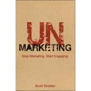 UnMarketing : Stop Marketing - Start Engaging