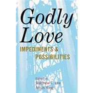 Godly Love Impediments and Possibilities