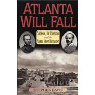 Atlanta Will Fall Sherman, Joe Johnston, and the Yankee Heavy Battalions,9780842027878