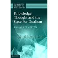 Knowledge, Thought, and the Case for Dualism