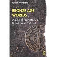 Akin to the Land: A Bronze Age of Britain and Ireland