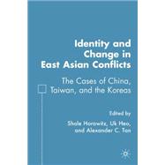 Identity and Change in East Asian Conflicts The Cases of China, Taiwan, and the Koreas