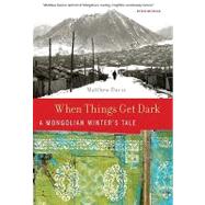 When Things Get Dark : A Mongolian Winter's Tale