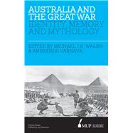 Australia and the Great War Identity, Memory and Mythology