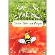 There's a Bee in My Begonias : Garden Paths and Prayers