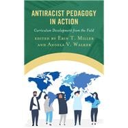 Antiracist Pedagogy in Action Curriculum Development from the Field