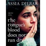The Tongue's Blood Does Not Run Dry Algerian Stories