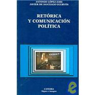 Retorica y comunicacion politica / Rhetoric and Political Communication