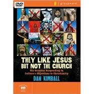 They Like Jesus but Not the Church : Six Sessions Responding to Culture's Objections to Christianity