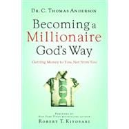 Becoming a Millionaire God's Way : Getting Money to You, Not from You