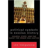 Political Symbols in Russian History Church, State, and the Quest for Order and Justice