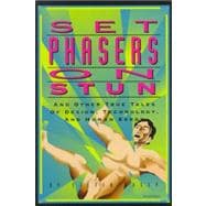 Set Phasers on Stun : And Other True Tales of Design, Techno..., 9780963617880