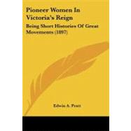 Pioneer Women in Victoria's Reign : Being Short Histories of Great Movements (1897)