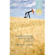 The Growth of Biofuels in the 21st Century Policy Drivers and Market Challenges