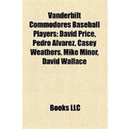 Vanderbilt Commodores Baseball Players: David Price, Pedro Alvarez, Casey Weathers, Mike Minor, David Wallace