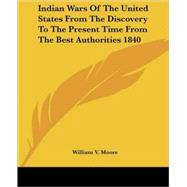 Indian Wars of the United States from the Discovery to the Present Time from the Best Authorities 1840