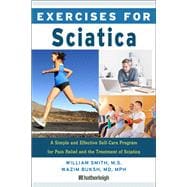 Exercises for Sciatica A Simple and Effective Self-Care Program for Pain Relief and the Treatment of Sciatica