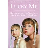 Lucky Me : My Life with--And Without--My Mom, Shirley MacLaine