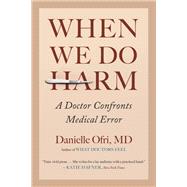 When We Do Harm A Doctor Confronts Medical Error