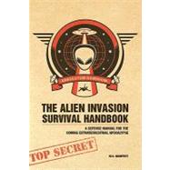 The Alien Invasion Survival Handbook: A Defense Manual for the Coming Extraterrestrial Apocalypse