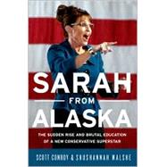 Sarah from Alaska : The Sudden Rise and Brutal Education of a New Conservative Superstar