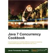 Java 7 Concurrency Cookbook: Over 60 Simple but Incredibly Effective Recipes for Mastering Multithreaded Application Development With Java 7