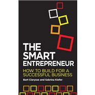 The Smart Entrepreneur How to Build for a Successful Business
