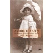A Child for Keeps The History of Adoption in England, 1918-45